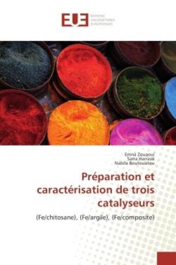 Couverture du livre « Preparation et caracterisation de trois catalyseurs : (Fe/chitosane), (Fe/argile), (Fe/composite) » de Zouaoui, , Emna aux éditions Editions Universitaires Europeennes