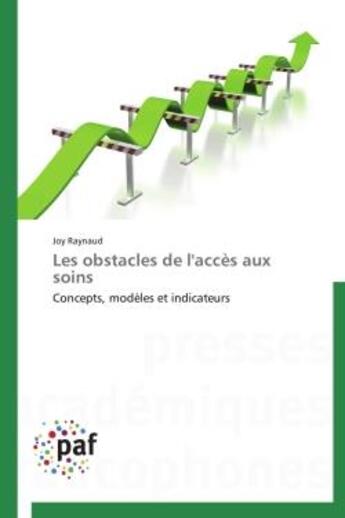 Couverture du livre « Les obstacles de l'accès aux soins ; concepts, modèles et indicateurs » de Joy Raynaud aux éditions Presses Academiques Francophones