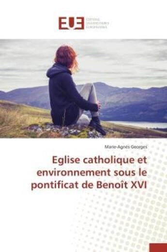 Couverture du livre « Eglise catholique et environnement sous le pontificat de benoit xvi » de Georges Marie-Agnes aux éditions Editions Universitaires Europeennes