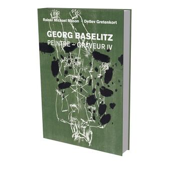 Couverture du livre « Georg Baselitz : peintre graveur IV : catalogue descriptif de l'oeuvre gravé et lithographie 1989-1992 » de Georg Baselitz et Rainer Michael Mason aux éditions Snoeck