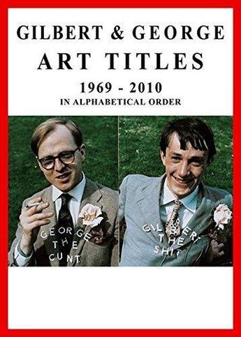 Couverture du livre « Gilbert & george. art titles 1967- 2010 in alphabetical order /anglais » de Gilbert & George aux éditions Walther Konig