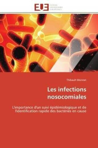 Couverture du livre « Les infections nosocomiales - l'importance d'un suivi epidemiologique et de l'identification rapide » de Monnet Thibault aux éditions Editions Universitaires Europeennes