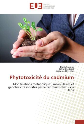 Couverture du livre « Phytotoxicite du cadmium ; modifications métaboliques, moléculaires et génotoxité induites par le cadmium chez Vicia faba » de  aux éditions Editions Universitaires Europeennes