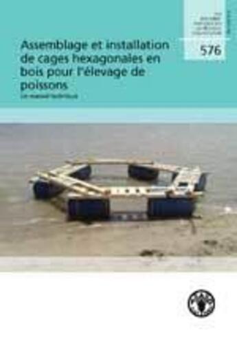 Couverture du livre « Assemblage et installation des cages hexagonales en bois pour l'elevage de poissons : un manuel tech » de  aux éditions Fao