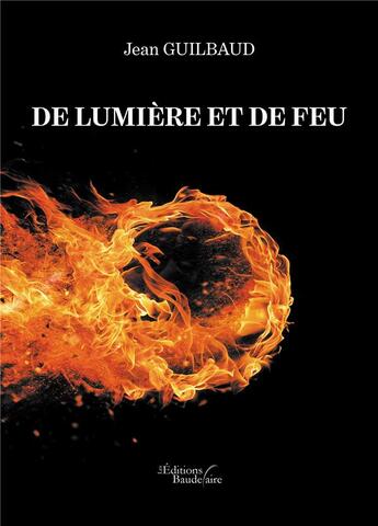 Couverture du livre « De lumière et de feu » de Jean Guilbaud aux éditions Baudelaire