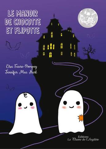 Couverture du livre « Le manoir de Chocotte et Flipotte » de Jennifer Mac Hart et Elsa Faure Pompey aux éditions La Plume De L'argilete