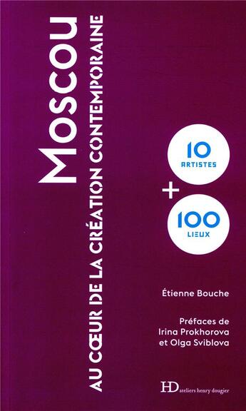 Couverture du livre « Moscou ; au coeur de la création contemporaine » de Etienne Bouche aux éditions Ateliers Henry Dougier