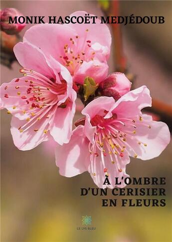 Couverture du livre « À l'ombre d'un cerisier en fleurs » de Monik Hascoet Medjedoub aux éditions Le Lys Bleu