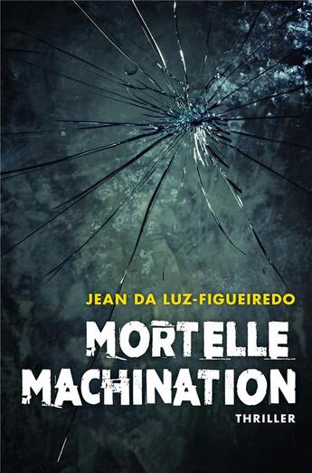 Couverture du livre « Mortelle machination » de Da Luz-Figueiredo J. aux éditions Librinova