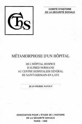 Couverture du livre « Metamorphose d'un hopital - de l'hopital - hospice d'alfred normand » de Chss aux éditions Comite D'histoire De La Securite Sociale