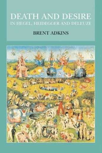 Couverture du livre « Death and Desire in Hegel, Heidegger and Deleuze » de Adkins Brent aux éditions Edinburgh University Press