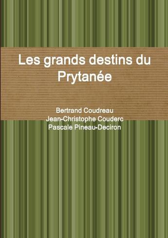 Couverture du livre « Les grands destins du Prytanée » de Bertrand Coudreau et Jean-Christophe Couderc et Pascale Pineau-Deciron aux éditions Lulu