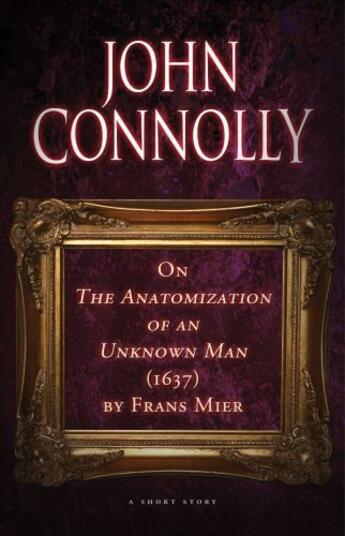 Couverture du livre « On The Anatomization of an Unknown Man (1637) by Frans Mier » de John Connolly aux éditions Atria Books