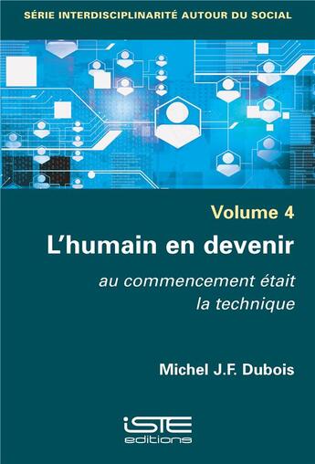 Couverture du livre « L'humain en devenir ; au commencement était la technique » de Michel J.- F. Dubois aux éditions Iste