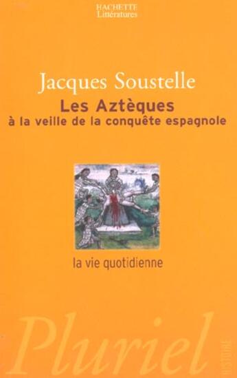 Couverture du livre « Les Azteques A La Veille De La Conquete Espagnole » de Jacques Soustelle aux éditions Pluriel