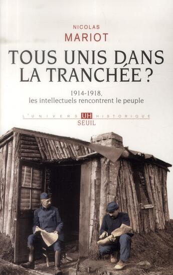 Couverture du livre « Tous unis dans la tranchée? 1914-1918, les intellectuels à la rencontre du peuple » de Nicolas Mariot aux éditions Seuil