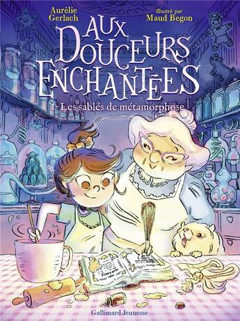 Couverture du livre « Aux douceurs enchantées Tome 1 : les sablés de métamorphose » de Aurelie Gerlach et Maud Begon aux éditions Gallimard-jeunesse