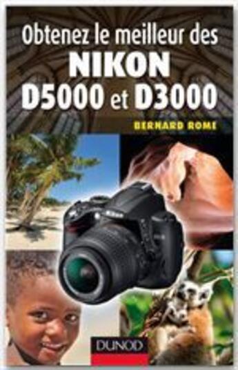 Couverture du livre « Obtenez le meilleur du Nikon D5000 et D3000 » de Bernard Rome aux éditions Dunod