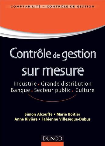 Couverture du livre « Contrôle de gestion sur mesure ; industrie, grande distribution, banque, secteur public, culture » de Simon Alcouffe et Fabienne Villeseque-Dubus et Marie Boitier aux éditions Dunod