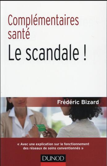 Couverture du livre « Complémentaires santé ; le scandale ! » de Frederic Bizard aux éditions Dunod