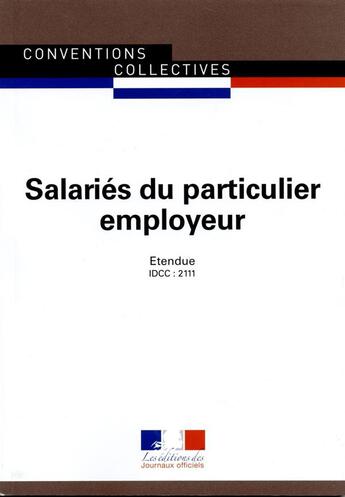 Couverture du livre « Salariés du particulier employeurs ; convention collective nationale étendue ; IDCC 2111 (27e édition) » de Les Journaux Officie aux éditions Direction Des Journaux Officiels