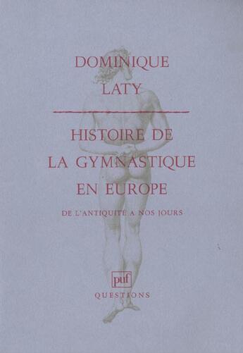 Couverture du livre « Histoire de la gymnastique en Europe ; de l'Antiquité à nos jours » de D Laty aux éditions Puf