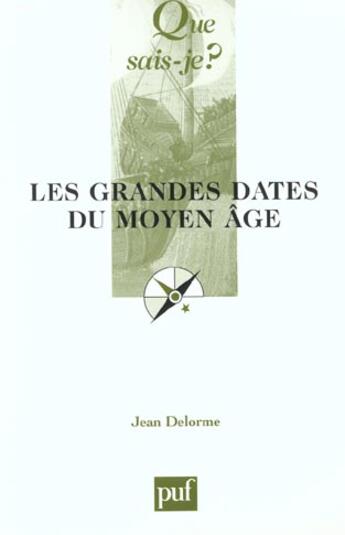 Couverture du livre « Les grandes dates du moyen âge (11e édition) » de Jean Delorme aux éditions Que Sais-je ?