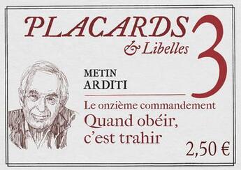 Couverture du livre « Placards & Libelles t.3 ; le onzième commandement : quand obéir, c'est trahir » de Metin Arditi aux éditions Cerf