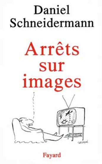 Couverture du livre « Arrêts sur images » de Daniel Schneidermann aux éditions Fayard
