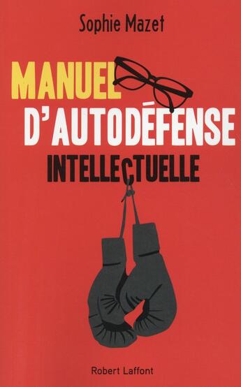 Couverture du livre « Manuel d'autodéfense intellectuelle » de Sophie Mazet aux éditions Robert Laffont