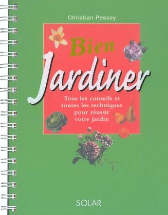 Couverture du livre « Bien jardiner » de Christian Pessey aux éditions Solar