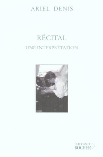 Couverture du livre « Recital ; une interprétation » de Ariel Denis aux éditions Rocher