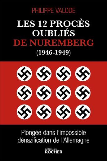 Couverture du livre « Les 12 procès oubliés de Nuremberg (1946-1949) : plongée dans l'impossible dénazification de l'Allemagne » de Philippe Valode aux éditions Rocher