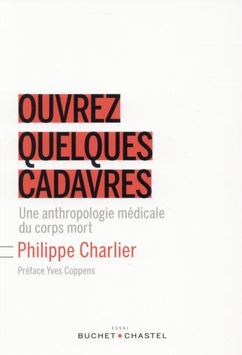 Couverture du livre « Ouvrez quelques cadavres ; statut, représentation et intégrité du corps mort » de Philippe Charlier aux éditions Buchet Chastel