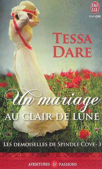 Couverture du livre « Les demoiselles de Spindle Cove Tome 3 ; un mariage au clair de lune » de Tessa Dare aux éditions J'ai Lu