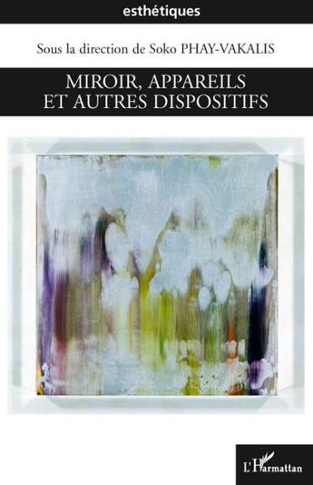 Couverture du livre « Miroir, appareils et autres dispositifs » de Soko Phay-Vakalis aux éditions L'harmattan