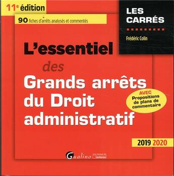 Couverture du livre « L'essentiel des grands arrêts du droit administratif ; 90 fiches d'arrêts analysés et commentés avec propositions de plans de commentaire d'arrêt (édition 2019) » de Frederic Colin aux éditions Gualino