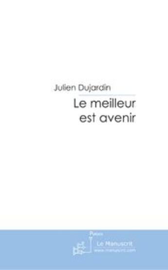 Couverture du livre « Le meilleur est avenir » de Dujardin-J aux éditions Le Manuscrit