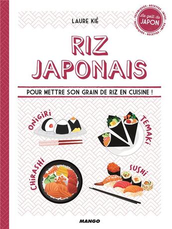 Couverture du livre « Riz japonais ; pour mettre son grain de riz en cuisine ! » de Patrice Hauser et Laure Kie aux éditions Mango