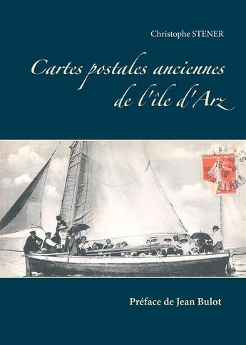 Couverture du livre « Île d'Arz ; cartes postales anciennes » de Christophe Stener aux éditions Books On Demand