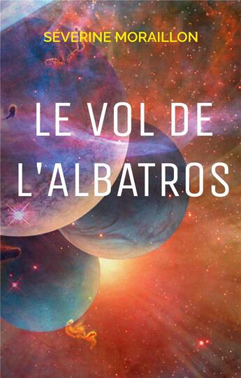 Couverture du livre « Le vol de l'albatros » de Severine Moraillon aux éditions Books On Demand