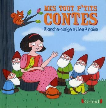 Couverture du livre « MES TOUT P'TITS CONTES : Blanche-Neige et les 7 nains » de Anne Kalicky et Raphaelle Michaud aux éditions Grund