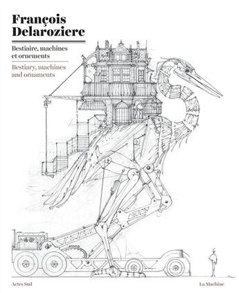 Couverture du livre « Bestiaire, machines et ornements » de Francois Delaroziere aux éditions Actes Sud