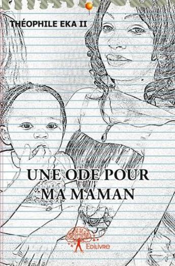 Couverture du livre « Une ode pour ma maman » de Theophile Eka Ii aux éditions Edilivre