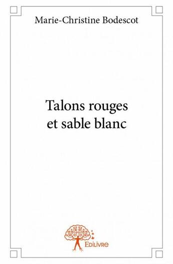 Couverture du livre « Talons rouges et sable blanc » de Marie-Christine Bodescot aux éditions Edilivre