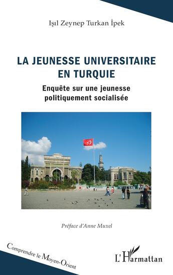 Couverture du livre « La jeunesse universitaire en Turquie : enquête sur une jeunesse politiquement socialisée » de Isil Zeynep Turkan Ipek aux éditions L'harmattan