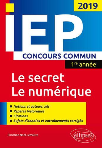 Couverture du livre « IEP ; concours commun ; 1re année ; le secret, le numérique (concours 2019) » de Christine Noel-Lemaitre aux éditions Ellipses