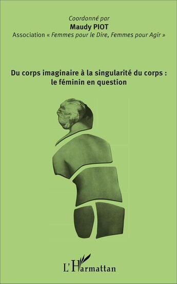 Couverture du livre « Du corps imaginaire à la singularité du corps : le féminin en question » de Maudy Piot aux éditions L'harmattan