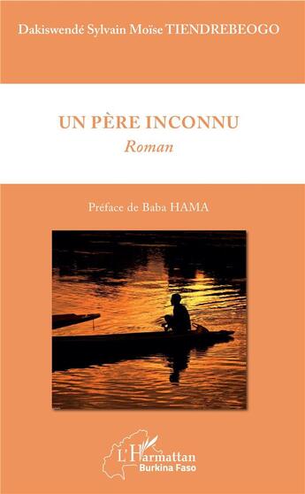 Couverture du livre « Un père inconnu » de Dakiswende Sylvain Moise Tiendrebeogo aux éditions L'harmattan