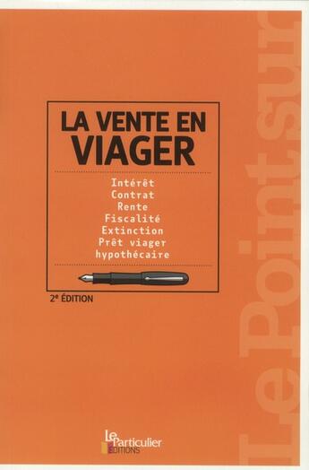 Couverture du livre « La vente en viager ; intérêt, contrat, rente, fiscalité, extinction, prêt viager, hypothécaire » de  aux éditions Le Particulier